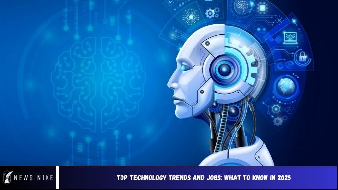 Top Technology Trends and Jobs: What to Know in 2025